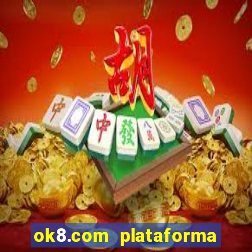 ok8.com plataforma de jogos